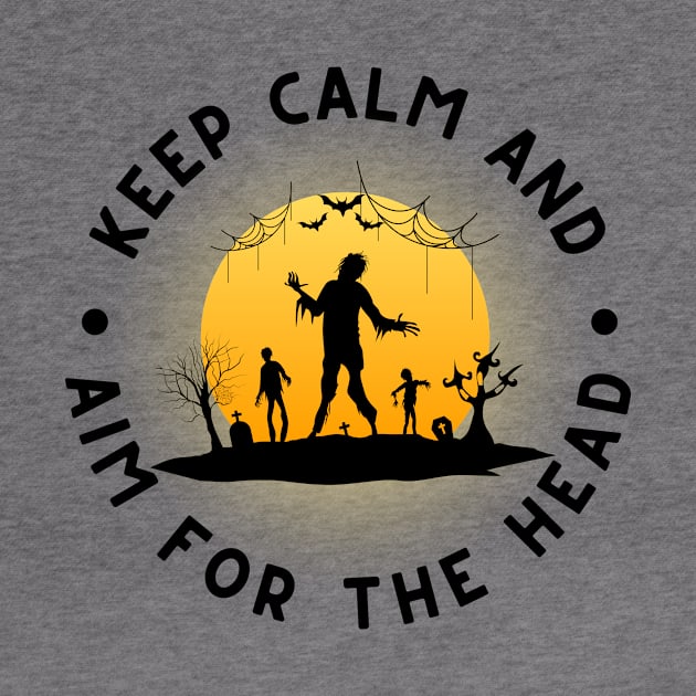 Zombie: Keep Calm And Aim For The Head by RefinedApparelLTD